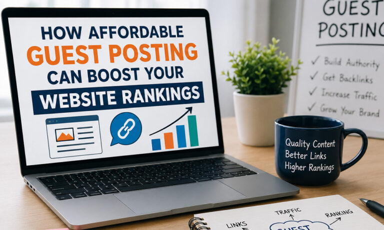 How Affordable Guest Posting Can Boost Your Website Rankings