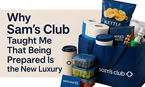 Why Sam’s Club Taught Me That Being Prepared Is the New Luxury